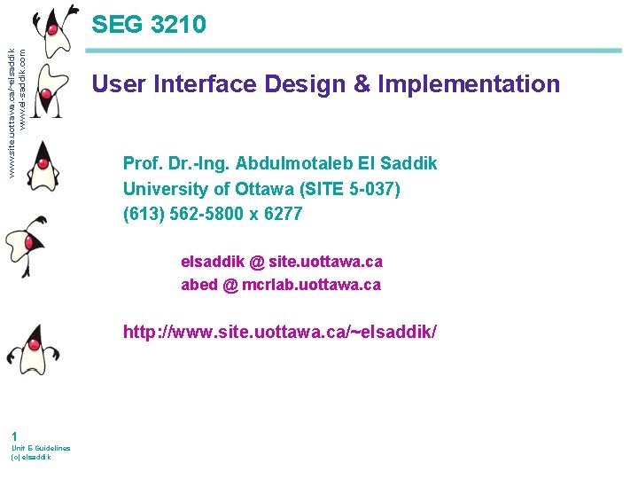 www. site. uottawa. ca/~elsaddik www. el-saddik. com SEG 3210 User Interface Design & Implementation