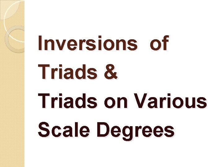 Inversions of Triads & Triads on Various Scale Degrees 