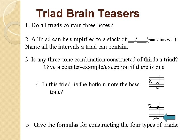 Triad Brain Teasers 1. Do all triads contain three notes? 2. A Triad can