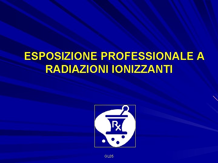 ESPOSIZIONE PROFESSIONALE A RADIAZIONIZZANTI GL 05 