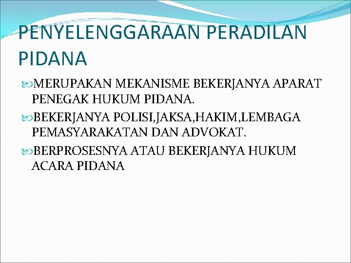 PENYELENGGARAAN PERADILAN PIDANA MERUPAKAN MEKANISME BEKERJANYA APARAT PENEGAK HUKUM PIDANA. BEKERJANYA POLISI, JAKSA, HAKIM,