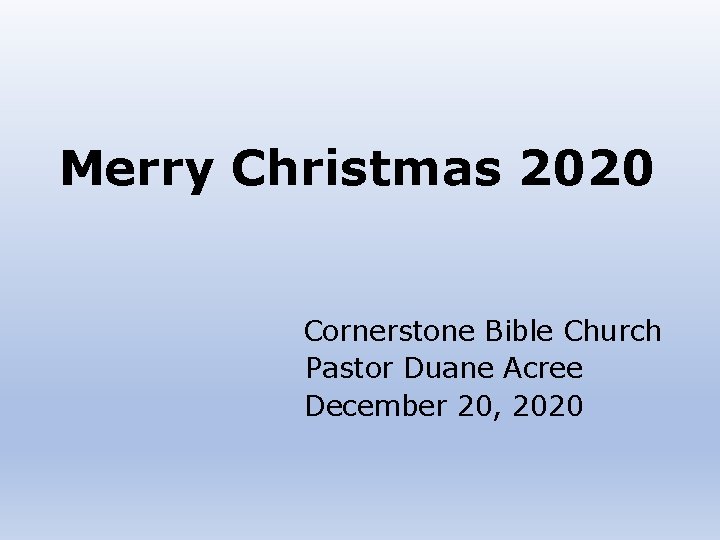 Merry Christmas 2020 Cornerstone Bible Church Pastor Duane Acree December 20, 2020 