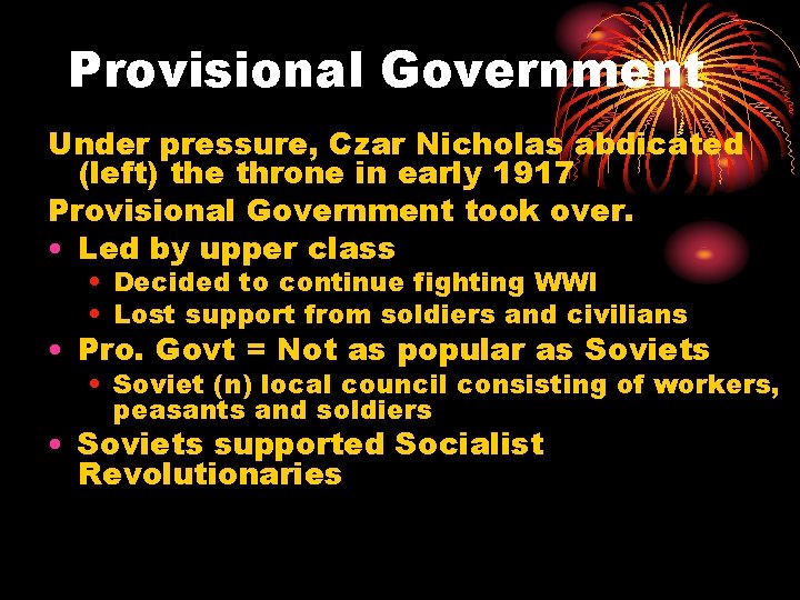 Provisional Government Under pressure, Czar Nicholas abdicated (left) the throne in early 1917 Provisional