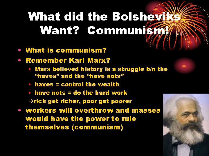 What did the Bolsheviks Want? Communism! • What is communism? • Remember Karl Marx?