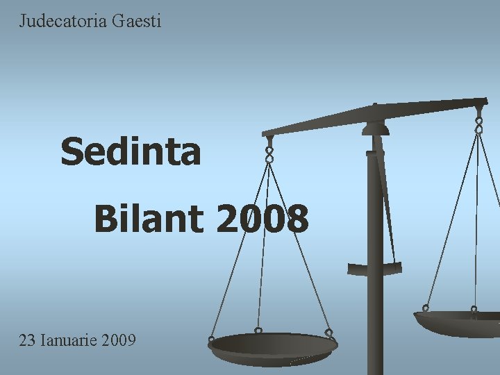 Judecatoria Gaesti Sedinta Bilant 2008 23 Ianuarie 2009 