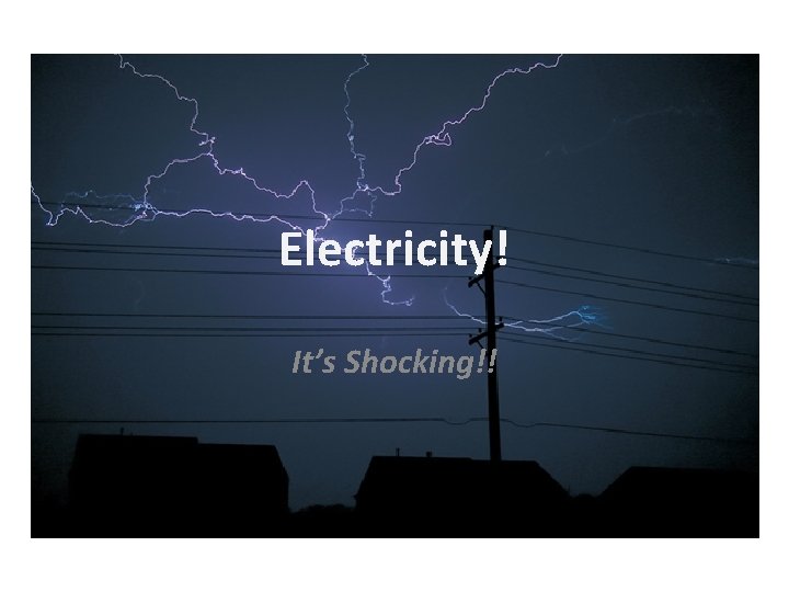 Electricity! It’s Shocking!! 