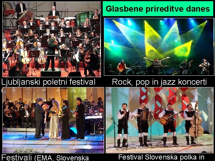 Glasbene prireditve danes Ljubljanski poletni festival (Križanke) Festivali (EMA, Slovenska Rock, pop in jazz