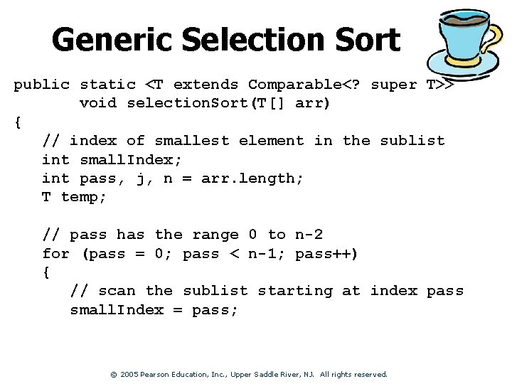 Generic Selection Sort public static <T extends Comparable<? super T>> void selection. Sort(T[] arr)