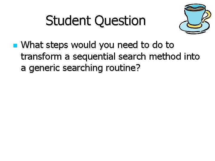Student Question n What steps would you need to do to transform a sequential