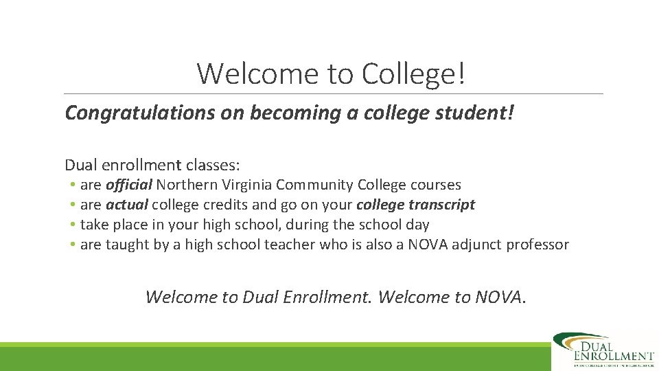 Welcome to College! Congratulations on becoming a college student! Dual enrollment classes: • are