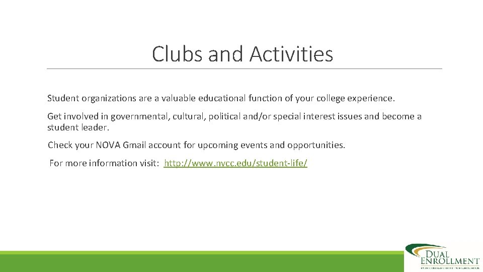 Clubs and Activities Student organizations are a valuable educational function of your college experience.