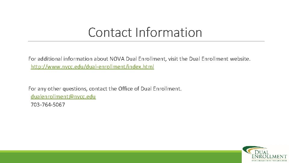 Contact Information For additional information about NOVA Dual Enrollment, visit the Dual Enrollment website.