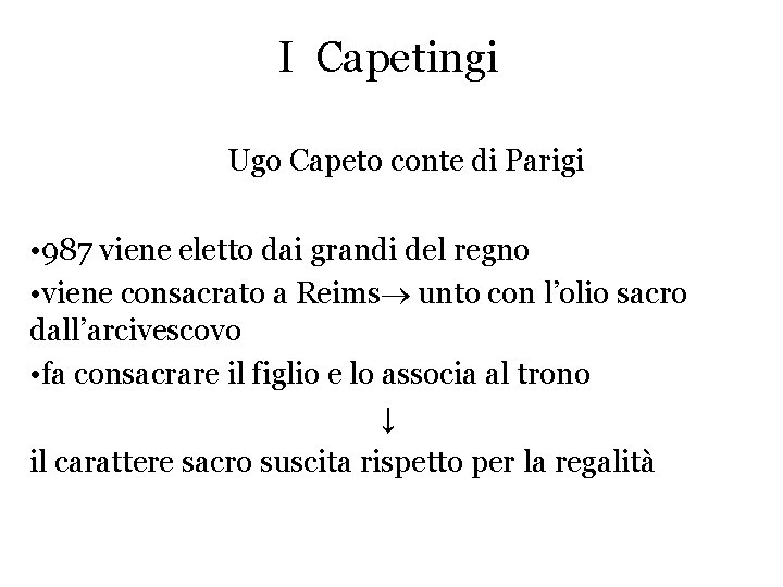 I Capetingi Ugo Capeto conte di Parigi • 987 viene eletto dai grandi del