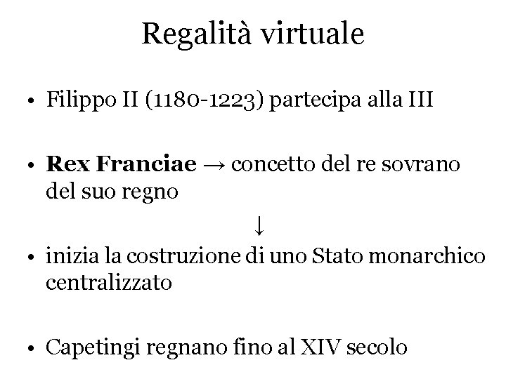 Regalità virtuale • Filippo II (1180 -1223) partecipa alla III • Rex Franciae →