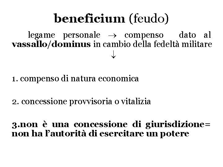 beneficium (feudo) legame personale compenso dato al vassallo/dominus in cambio della fedeltà militare 1.