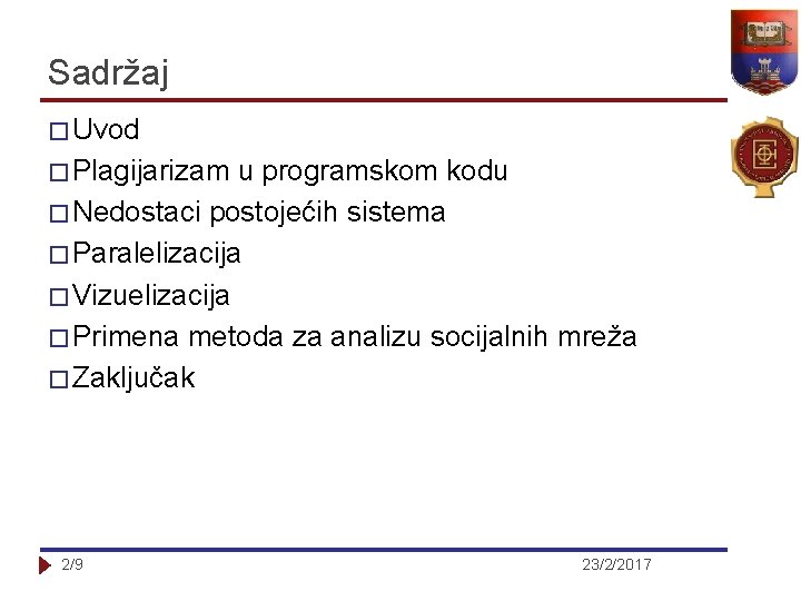 Sadržaj � Uvod � Plagijarizam u programskom kodu � Nedostaci postojećih sistema � Paralelizacija