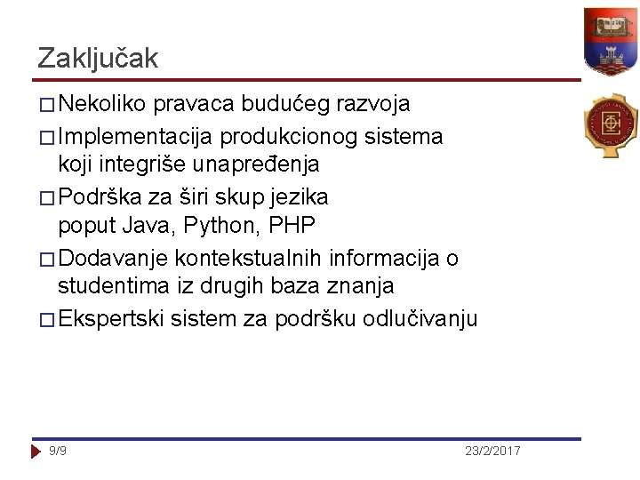 Zaključak � Nekoliko pravaca budućeg razvoja � Implementacija produkcionog sistema koji integriše unapređenja �