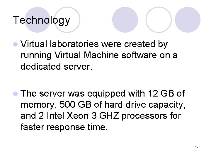 Technology l Virtual laboratories were created by running Virtual Machine software on a dedicated