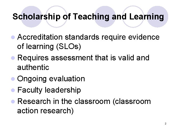 Scholarship of Teaching and Learning l Accreditation standards require evidence of learning (SLOs) l