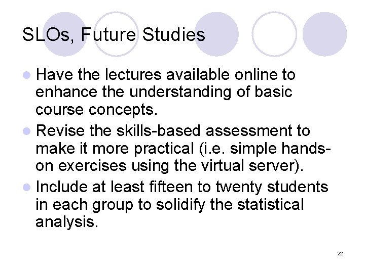 SLOs, Future Studies l Have the lectures available online to enhance the understanding of