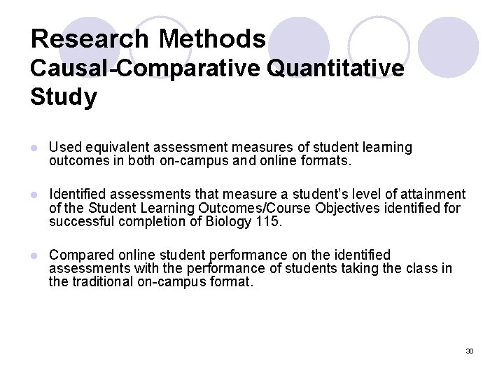 Research Methods Causal-Comparative Quantitative Study l Used equivalent assessment measures of student learning outcomes