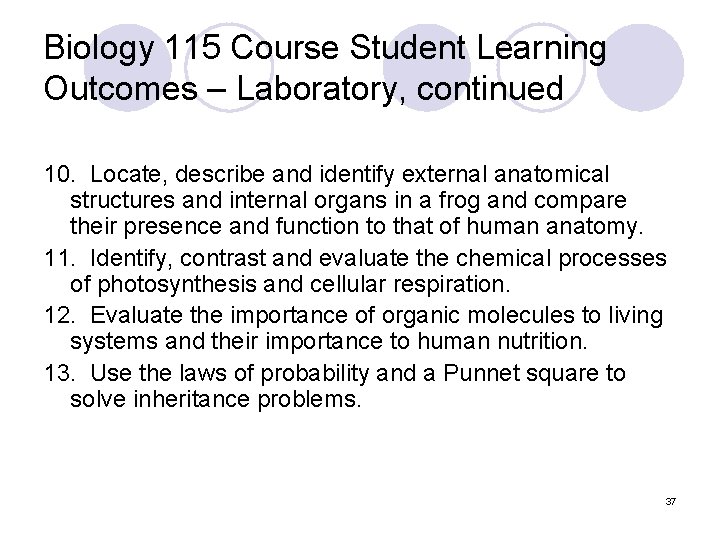 Biology 115 Course Student Learning Outcomes – Laboratory, continued 10. Locate, describe and identify