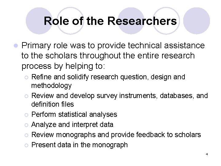 Role of the Researchers l Primary role was to provide technical assistance to the