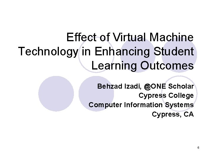 Effect of Virtual Machine Technology in Enhancing Student Learning Outcomes Behzad Izadi, @ONE Scholar