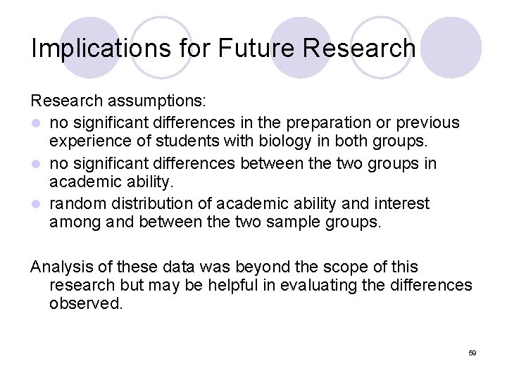 Implications for Future Research assumptions: l no significant differences in the preparation or previous