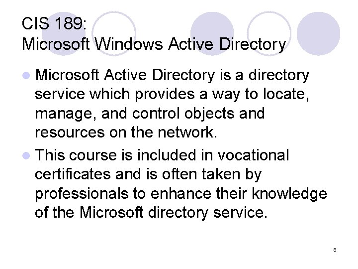 CIS 189: Microsoft Windows Active Directory l Microsoft Active Directory is a directory service