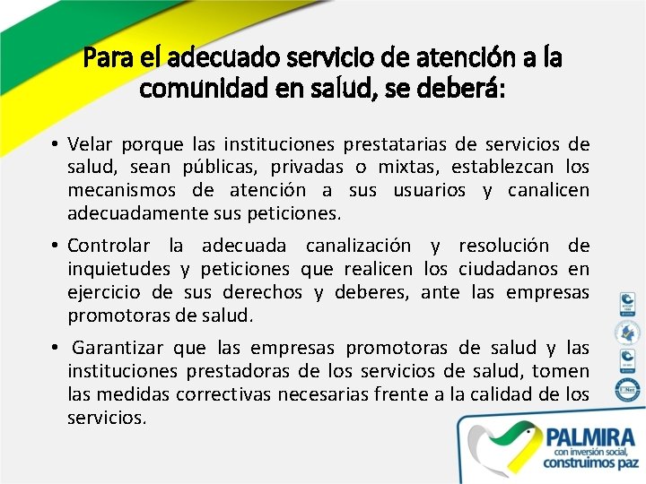 Para el adecuado servicio de atención a la comunidad en salud, se deberá: •
