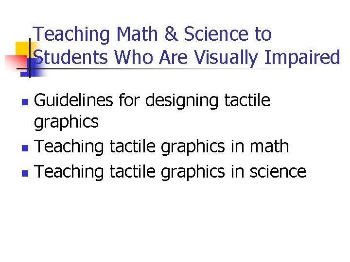 Teaching Math & Science to Students Who Are Visually Impaired Guidelines for designing tactile