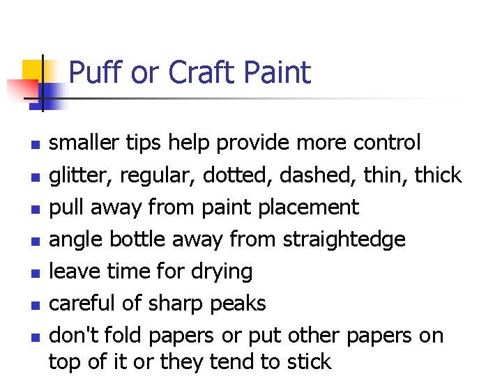 Puff or Craft Paint n n n n smaller tips help provide more control