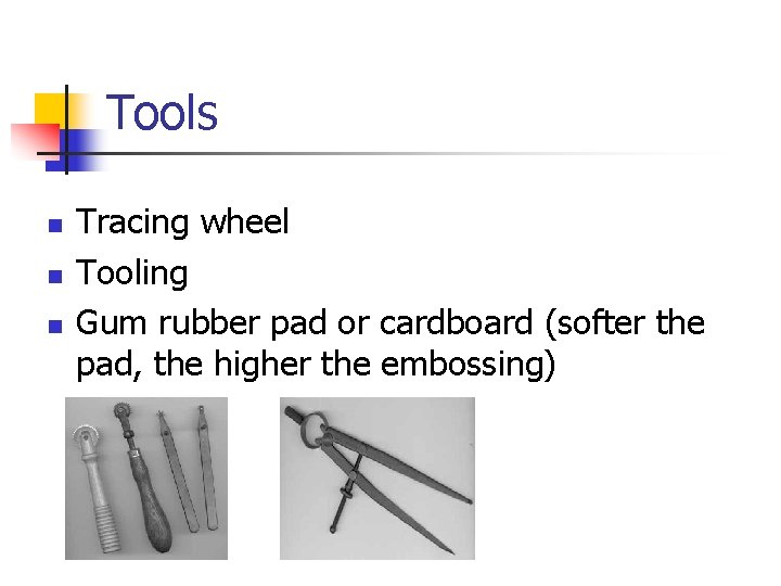 Tools n n n Tracing wheel Tooling Gum rubber pad or cardboard (softer the