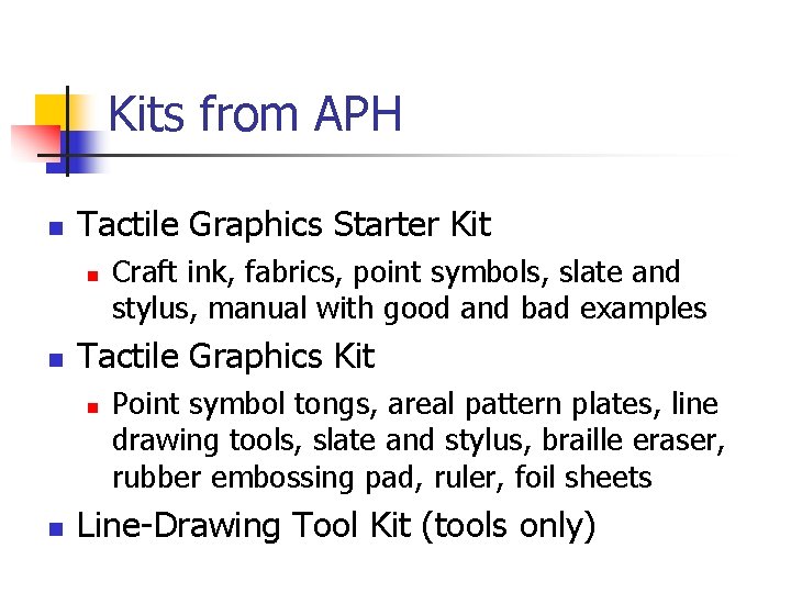 Kits from APH n Tactile Graphics Starter Kit n n Tactile Graphics Kit n