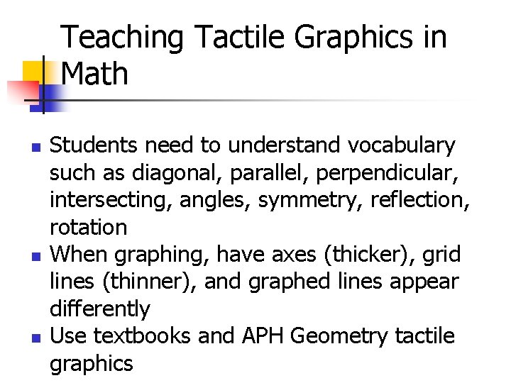 Teaching Tactile Graphics in Math n n n Students need to understand vocabulary such