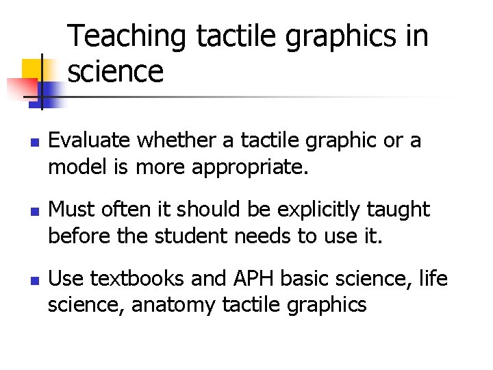 Teaching tactile graphics in science n n n Evaluate whether a tactile graphic or
