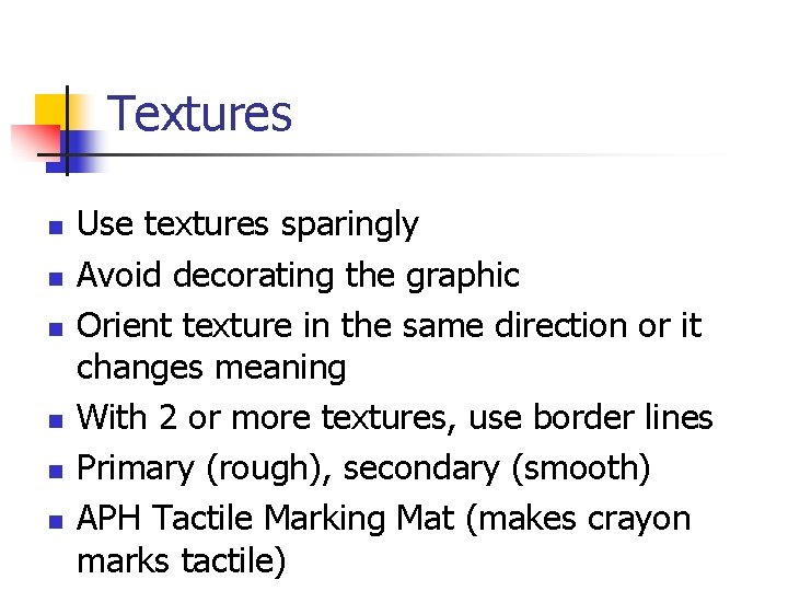 Textures n n n Use textures sparingly Avoid decorating the graphic Orient texture in