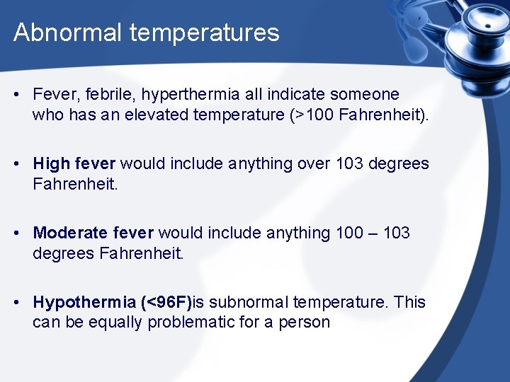 Abnormal temperatures • Fever, febrile, hyperthermia all indicate someone who has an elevated temperature