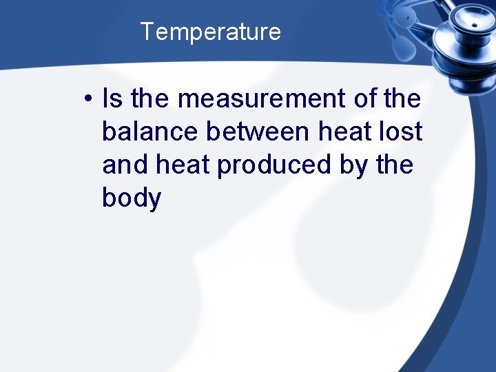 Temperature • Is the measurement of the balance between heat lost and heat produced