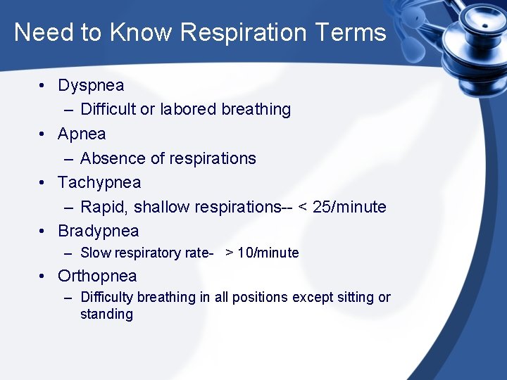 Need to Know Respiration Terms • Dyspnea – Difficult or labored breathing • Apnea