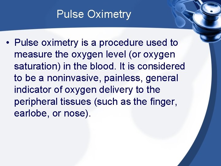 Pulse Oximetry • Pulse oximetry is a procedure used to measure the oxygen level