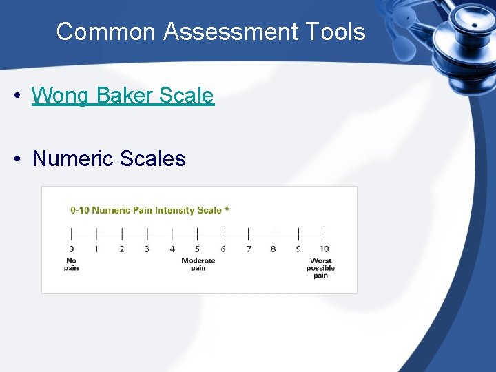 Common Assessment Tools • Wong Baker Scale • Numeric Scales 