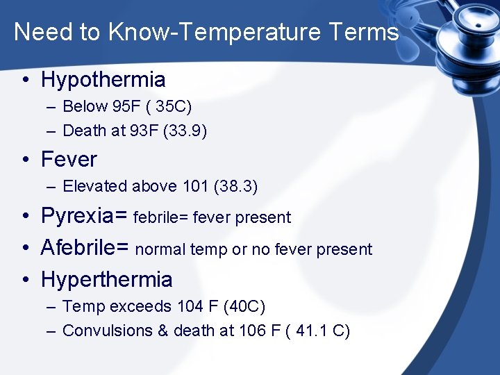 Need to Know-Temperature Terms • Hypothermia – Below 95 F ( 35 C) –