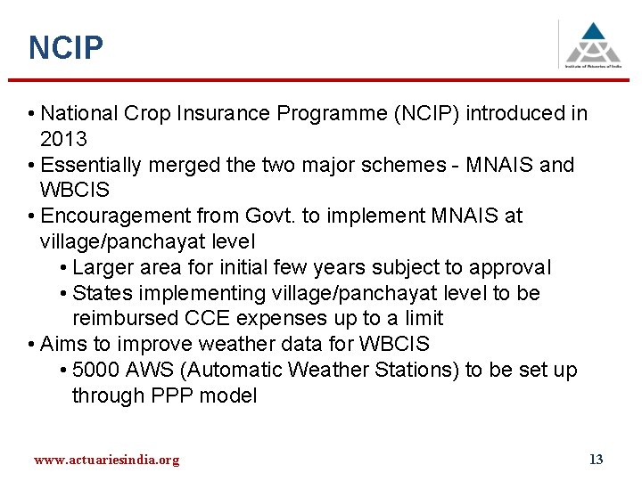 NCIP • National Crop Insurance Programme (NCIP) introduced in 2013 • Essentially merged the