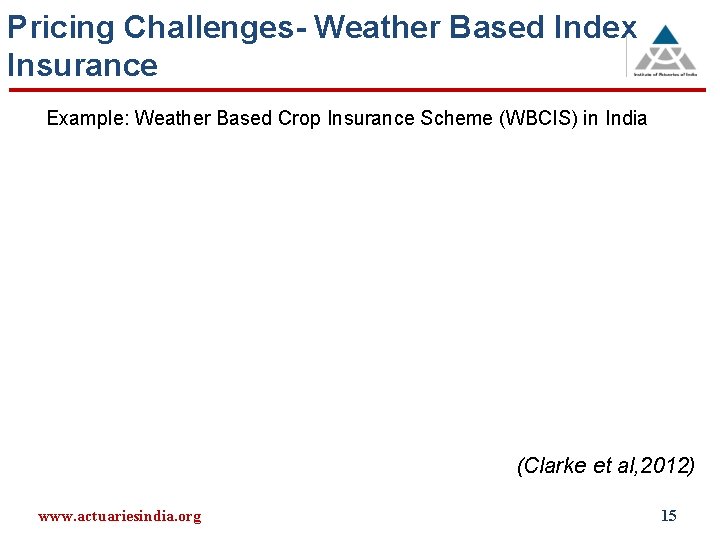 Pricing Challenges- Weather Based Index Insurance Example: Weather Based Crop Insurance Scheme (WBCIS) in