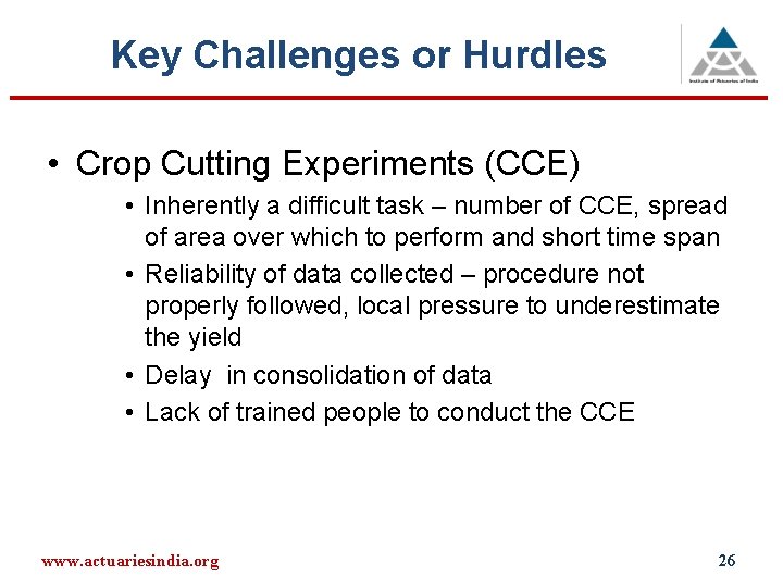 Key Challenges or Hurdles • Crop Cutting Experiments (CCE) • Inherently a difficult task