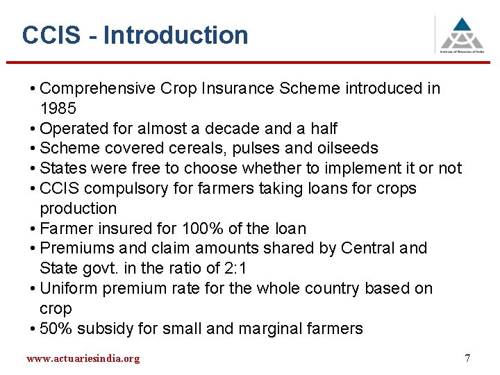 CCIS - Introduction • Comprehensive Crop Insurance Scheme introduced in 1985 • Operated for