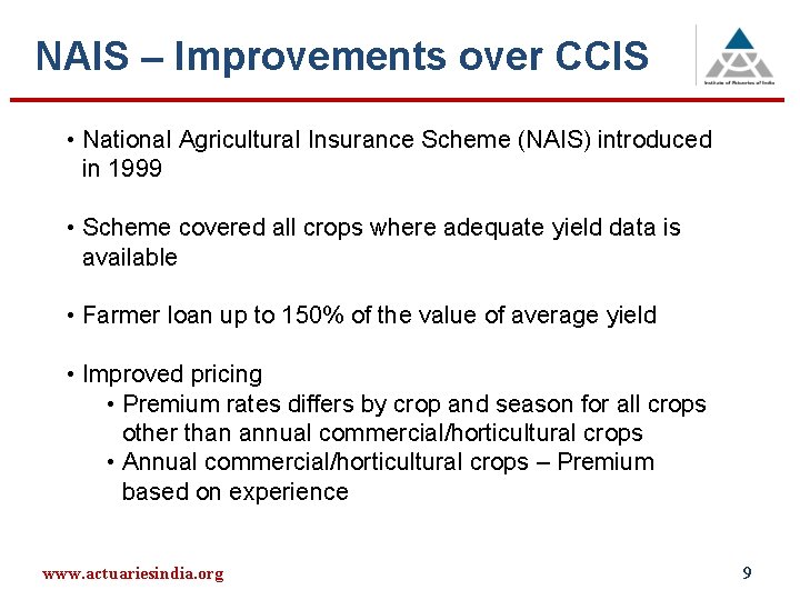 NAIS – Improvements over CCIS • National Agricultural Insurance Scheme (NAIS) introduced in 1999