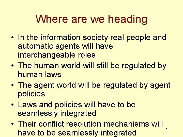 Where are we heading • In the information society real people and automatic agents